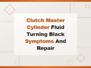 Clutch Master Cylinder Fluid Turning Black Symptoms and Repair
