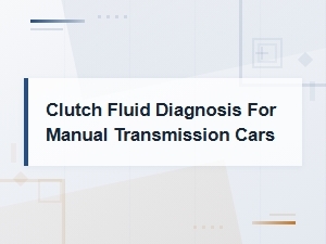 Clutch Fluid Diagnosis Guide for Manual Transmission Cars