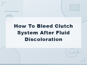 How to Bleed a Clutch System After Fluid Discoloration - Master Cylinder Repair Guide